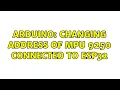 Arduino Changing address of MPU 9250 connected to ESP32