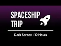 Relaxing SPACESHIP Sounds for AD Relief and Deep Sleep 10 Hours - Dark Screen