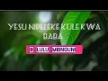 Lagu YESU NIPELEKE KULE KWA BABA - O LULU MBINGUNI 