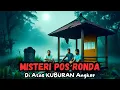 Download Lagu MISTERI POS RONDA DI ATAS KUBURAN ANGKER - CERITA HOROR - KISAH HOROR - CERITA MISTIS