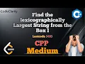 Find the Lexicographically Largest String From the Box I Intuition LeetCode 3403 CodeClarity