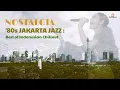 Lagu Nostalgia '80s Jakarta Jazz : Best of Indonesian Chillout