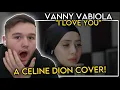 Download Lagu WOW, JUST WOW! | First Time Reaction to Vanny Vabiola “I Love You” (Celine Dion Cover)