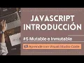 Aprende con VSCode Introduccion a JavaScript Mutable e Inmutable en JavaScript