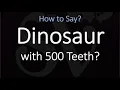 How to Pronounce the Name of this Dinosaur with 500 Teeth