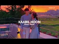 Download Lagu Kaabil Hoon (Slowed + Reverb) - Jubin Nautiyal And Palak Muchhal | Perfect Lofi