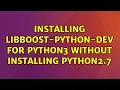 Ubuntu Installing libboost-python-dev for python3 without installing python2 7 2 Solutions