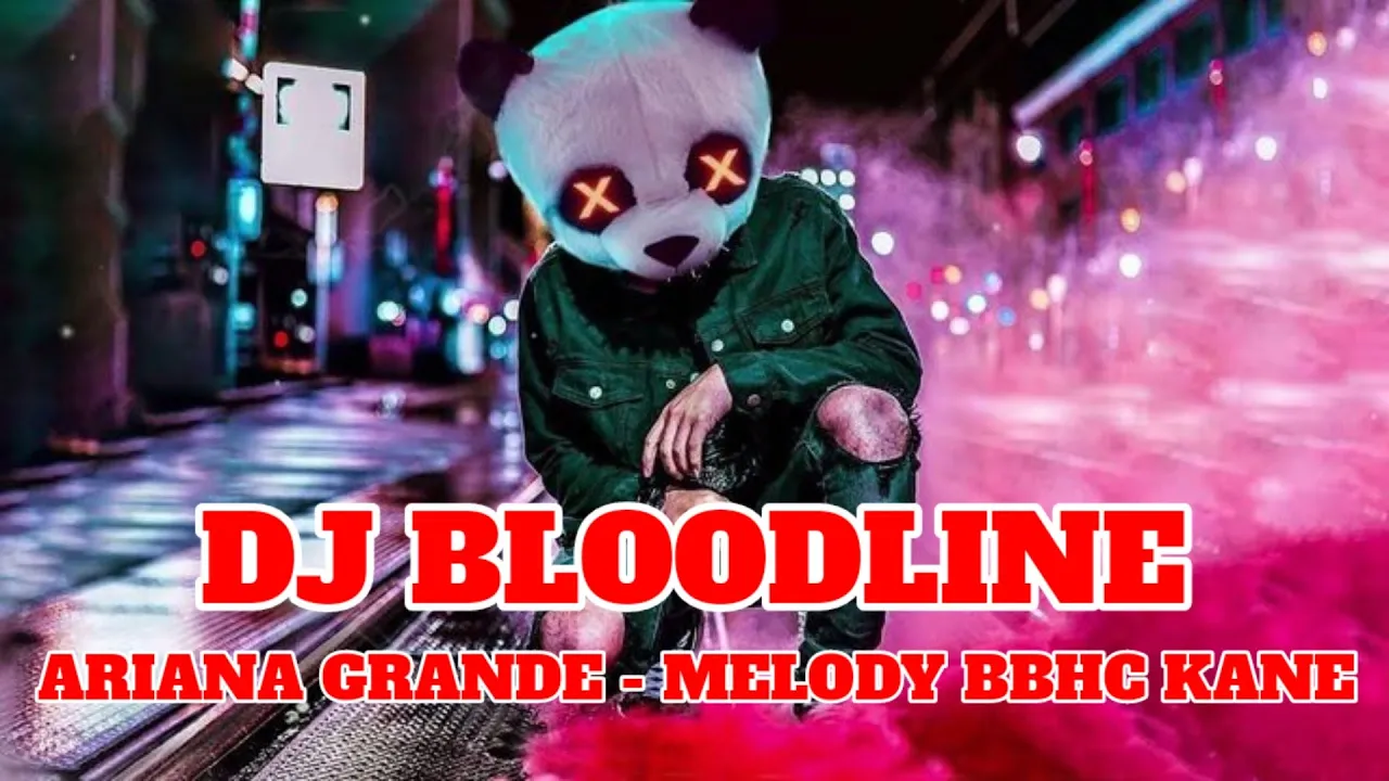 DJ BLOODLINE - ARIANA GRANDE MELODY BBHC KANE | DJ TIK TOK TERBARU 2024 DJ BLOODLINE - ARIANA GRANDE MELODY BBHC KANE | DJ TIK TOK TERBARU 2024