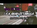 Download Lagu DJ LISA ANAK TETANGGA FULL BASS SAHRUL USMAN NWRMX