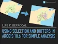 Using selection and buffers in ArcGIS 10 6 for simple analysis