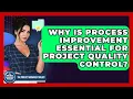 Why Is Process Improvement Essential For Project Quality Control - The Project Manager Toolkit