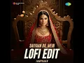 Saiyaan Dil Mein - LoFi Edit