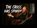 The Cross Has Spoken- Inspired by Chris Tomlin -(Gospel Song About Jesus’ sacrifice ) 