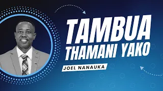 TAMBUA THAMANI YAKO - JOEL NANAUKA