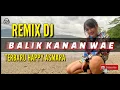 Download Lagu REMIX BALIK KANAN WAE - HAPPY ASMARA