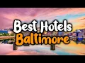 Best Hotels In Baltimore Maryland - For Families Couples Work Trips Luxury Budget