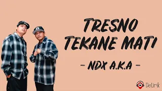 tresno tekane mati ndx aka lirik lagu tiktok viral gedene cintaku luar biasa