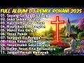 FULL ALBUM REMIX LAGU ROHANI Paling Syadu TERBARU 2025 Full Bass BY JIRO MUSIC | Sayang Sayang