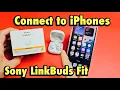 Sony LinkBuds Fit How to Connect to iPhones via Bluetooth