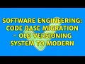 Software Engineering Code base migration - old versioning system to modern 2 Solutions