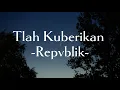 Download Lagu Repvblik-Tlah Kuberikan || (Lirik Lagu)