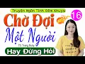 Download Lagu [Tập 16] CHỜ ĐỢI MỘT NGƯỜI - Truyện Ngôn Tình Đêm Khuya Hay Nhất 2025 #mcthuhue