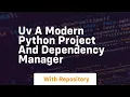 uv a modern python project and dependency manager