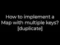 Java How to implement a Map with multiple keys duplicate 5solution