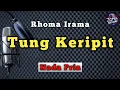 Download Lagu TUNG KERIPIT - RHOMA IRAMA [ KARAOKE DANGDUT NADA PRIA ]