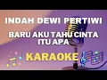 Download Lagu Indah Dewi Pertiwi  -  Baru Aku Tahu Cinta Itu Apa - Karaoke tanpa vocal