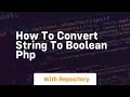 how to convert string to boolean php
