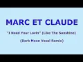 MARC ET CLAUDE - I Need Your Lovin (Dark Moon Vocal Remix) HQ AUDIO