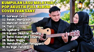 KUMPULAN LAGU MALAYSIA POP AKUSTIK 2026 - FULL ALBUM COVER IVAN SANY | Lagu Santai Enak Buat Kerja