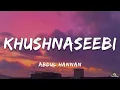 Abdul Hannan - Khushnaseebi (Lyrics) | ta editor