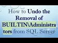 How to Undo the Removal of BUILTIN Administrators from SQL Server