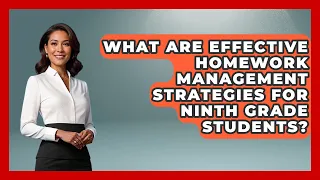 What Are Effective Homework Management Strategies for Ninth Grade Students