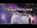 Download Lagu Kunci - Tanpa Rencana ( lirik dan kunci lagu ) Download Lagu Kunci - Tanpa Rencana ( lirik dan kunci lagu )