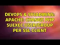 DevOps SysAdmins Apache change PHP suexec per SSL client