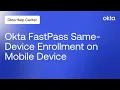 How to Enable Same Device Enrollment for Okta FastPass Okta Support