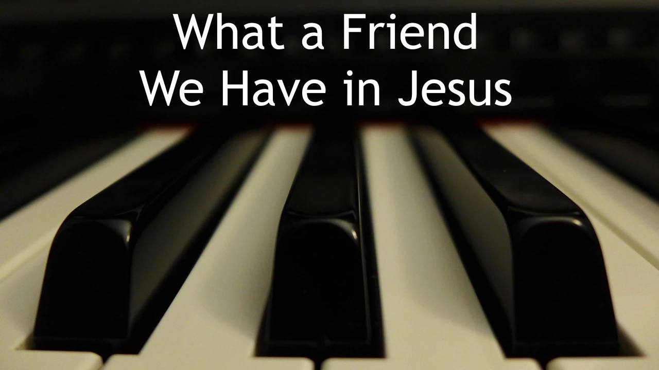 What a Friend We Have in Jesus - piano instrumental hymn with lyrics