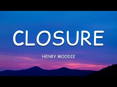 Download MP3 Henry Moodie - closure (Lyrics)🎵