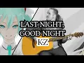 Lagu Last Night, Good Night [kz] Band Cover