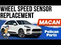 Porsche Macan Wheel Speed Sensor Replacement P95B 2015 - 2023
