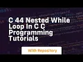 C 44 nested while loop in c c programming tutorials