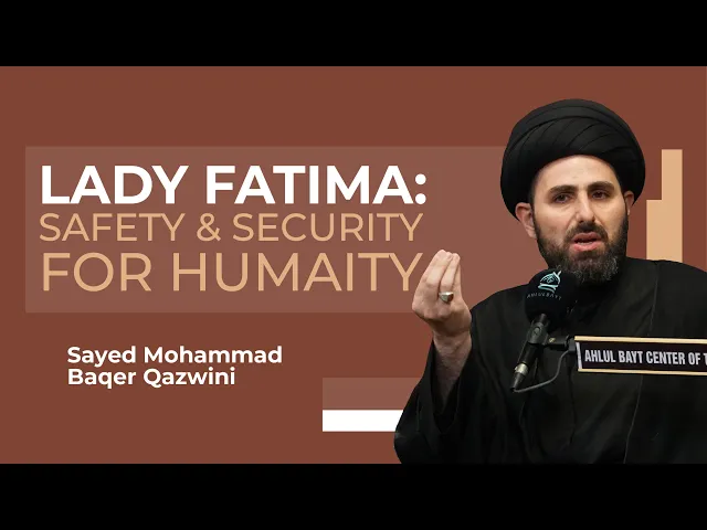 Lady Fatima: Safety & Security for Humanity | Sayed Mohammad Baqer Qazwini