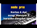 Download Lagu KERTAS \u0026 API// SONG MANSYUR S//KARAOKE REMIX DANGDUT//NADA PRIA//#karaoke #dangdut #remix