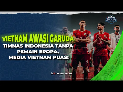 Jelang Piala AFF 2026, Vietnam Nilai Timnas Indonesia Berpotensi Krisis Pemain