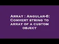 Array Angular-6 Convert string to array of a custom object