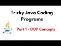 Tricky Java Coding Programs Part 1 - OOP Concepts Tricky Java Coding Interview Questions