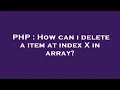 PHP How can i delete a item at index X in array